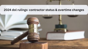 2024 dol rulings contractor status & overtime changes