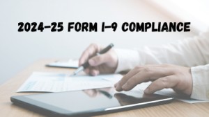 2024-25 Form I-9 Compliance: Key Changes & DHS Audit Tips